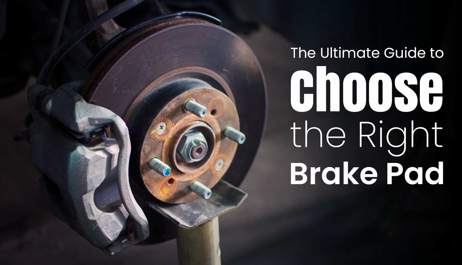 The Ultimate Guide to Choosing the Right Brake Pads for Your Vehicle